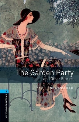 Oxford Bookworms Library: Stage 5: The Garden Party and Other Stories1800 Headwords by Mansfield, Katherine