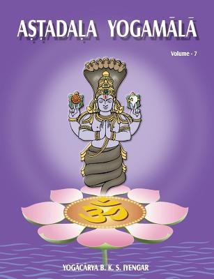 Astadala Yogamala (Collected Works) Volume 7 by Iyengar, B. K. S.