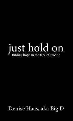 just hold on by D, Denise Haas Aka Big