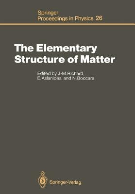 The Elementary Structure of Matter: Proceedings of the Workshop, Les Houches, France, March 24-April 2, 1987 by Richard, Jean-Marc