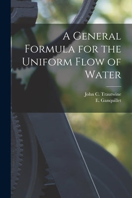 A General Formula for the Uniform Flow of Water by Trautwine, John C.