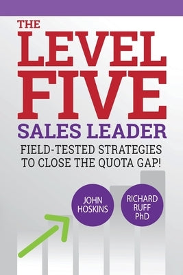 Level Five Sales Leader: Field-Tested Strategies to Close the Quota Gap! by Ruff, Richard