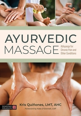 Ayurvedic Massage: Abhyanga for Chronic Pain and Other Conditions by Quinones, Kris