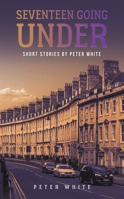 Seventeen Going Under by White, Peter