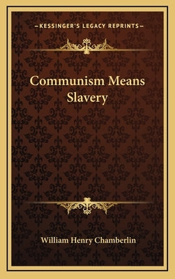 Communism Means Slavery by Chamberlin, William Henry