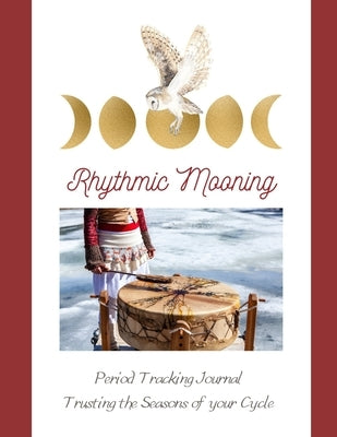 Rhythmic Mooning: Period Tracking: Learning to Honor and Trust the Seasons of your Cycle by Stahlbaum, Lisa A.