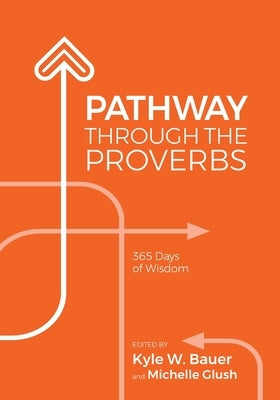 Pathway Through the Proverbs by Bauer, Kyle W.