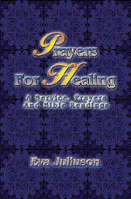 Prayers For Healing: A Service, Prayers, And Bible Readings by Juliuson, Eva