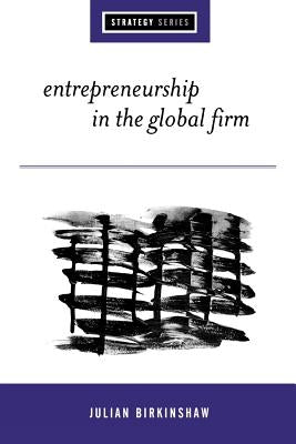 Entrepreneurship in the Global Firm: Enterprise and Renewal by Birkinshaw, Julian