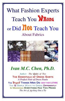What Fashion Experts Teach You Wrong Or Did Not Teach You by Chen, Ivan M. C.
