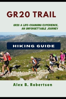 Gr20 Trail Hiking Guide by Robertson, Alex B.