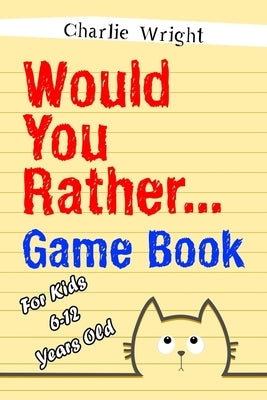 Would You Rather Game Book: For kids 6-12 Years old: Jokes and Silly Scenarios for Children by Wright, Charlie