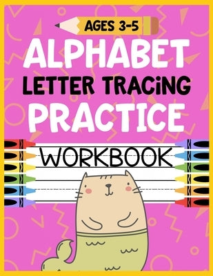 Alphabet Letter Tracing Practice Workbook Ages 3-5: Kids Activity Book to Learn and Write ABC's by Romero, Christina