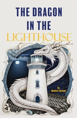 The Dragon In The Lighthouse by Shelton, Michael