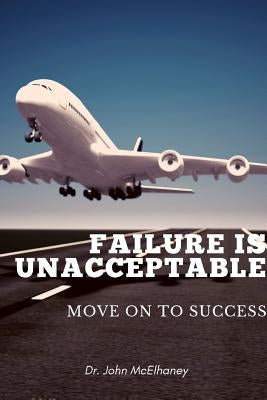 Failure is Unacceptable by McElhaney, John