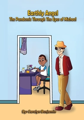 Earthly Angel the Pandemic Through the Eyes of Michael by Benjamin, Carolyn
