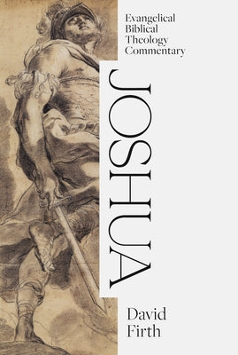 Joshua: Evangelical Biblical Theology Commentary by Firth, David