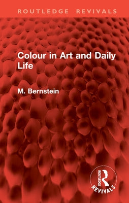 Colour in Art and Daily Life by Bernstein, M.