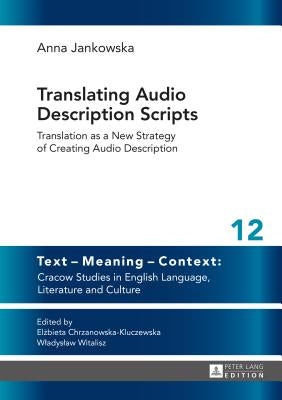 Translating Audio Description Scripts: Translation as a New Strategy of Creating Audio Description by Chrzanowska-Kluczewska, Elzbieta