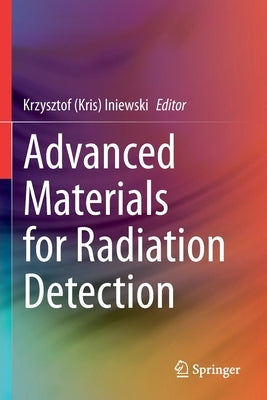 Advanced Materials for Radiation Detection by Iniewski, Krzysztof (Kris)
