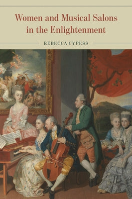 Women and Musical Salons in the Enlightenment by Cypess, Rebecca