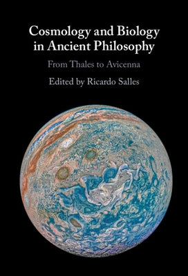 Cosmology and Biology in Ancient Philosophy: From Thales to Avicenna by Salles, Ricardo