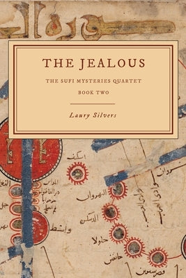The Jealous: The Sufi Mysteries Quartet Book Two by Silvers, Laury