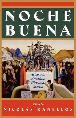 Noche Buena: Hispanic American Christmas Stories by Kanellos, Nicolas