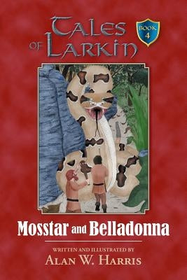 Tales of Larkin: Mosstar and Belladonna by Harris, Alan W.