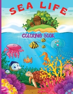 Sea Life Coloring Book for Kids: Fantastic Marine Life Coloring Book for Kids/ Under the Sea Life with Super Fun Coloring Pages of Fish & Sea Creature by Russ West