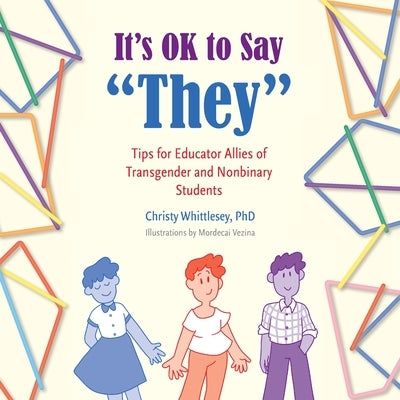 It's OK to Say They: Tips for Educator Allies of Transgender and Nonbinary Students by Whittlesey, Christy