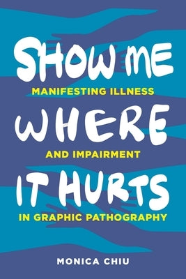 Show Me Where It Hurts by Chiu, Monica