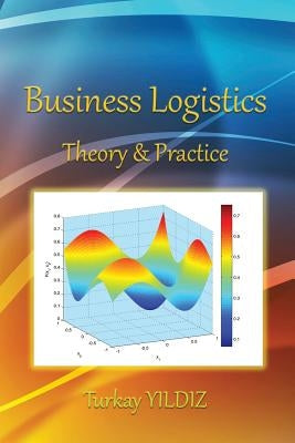 Business Logistics: Theoretical and Practical Perspectives with Analyses by Yildiz, Turkay