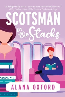Scotsman in the Stacks: An uplifting, low angst, closed door romcom by Oxford, Alana