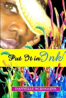 Put It In Ink by Scroggins, Danyelle