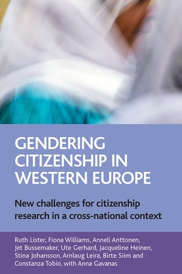 Gendering Citizenship in Western Europe: New Challenges for Citizenship Research in a Cross-National Context by Lister, Ruth