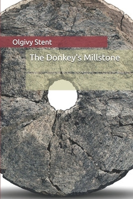 The Donkey's Millstone by Stent, Olgivy
