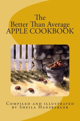 The Better Than Average Apple Cookbook by Hansberger, Sheila