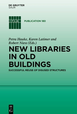 New Libraries in Old Buildings: Creative Reuse by Hauke, Petra