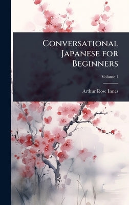 Conversational Japanese for Beginners by Rose-Innes, Arthur