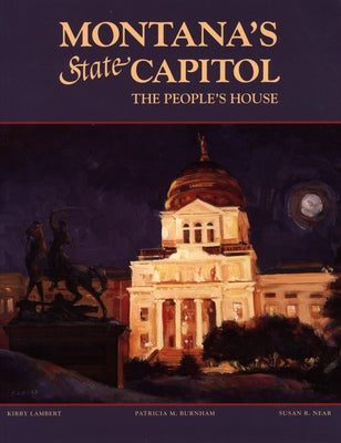Montana's State Capitol: The People's House by Burnham, Patricia