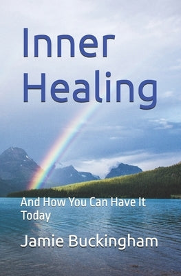Inner Healing: And How You Can Have it Today by Buckingham, Bruce