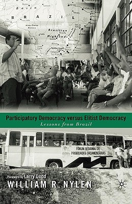 Participatory Democracy Versus Elitist Democracy: Lessons from Brazil by Nylen, W.