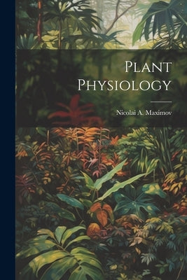 Plant Physiology by Maximov, Nicolai A.