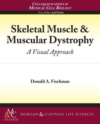 Skeletal Muscle & Muscular Dystrophy: A Visual Approach by Fischman, Donald