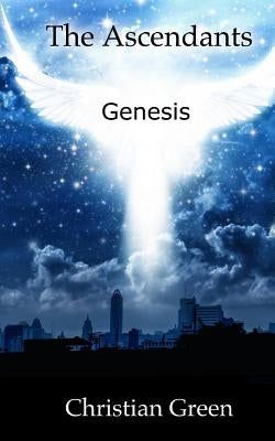 The Ascendants: Genesis by Green, Christian