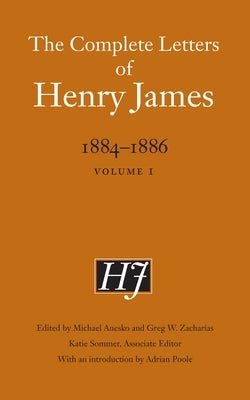 The Complete Letters of Henry James, 1884-1886: Volume 1 by James, Henry