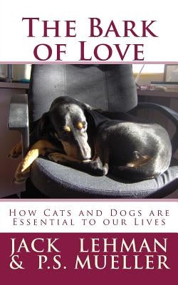 The Bark of Love: How Cats and Dogs are Essential to our Lives by Mueller, Ps