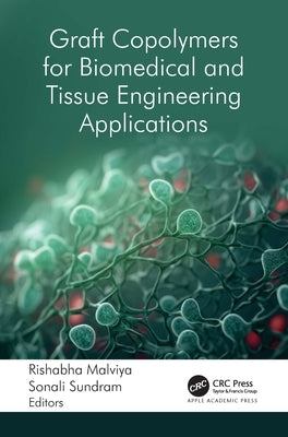 Graft Copolymers for Biomedical and Tissue Engineering Applications by Malviya, Rishabha