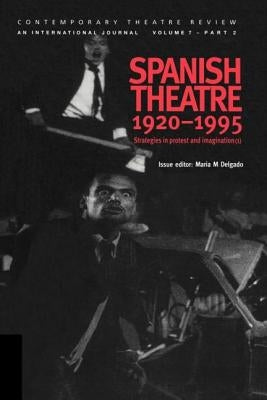 Spanish Theatre 1920-1995: Strategies in Protest and Imagination (1) by Delgado, Maria M.